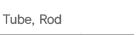 Tube, Rod
